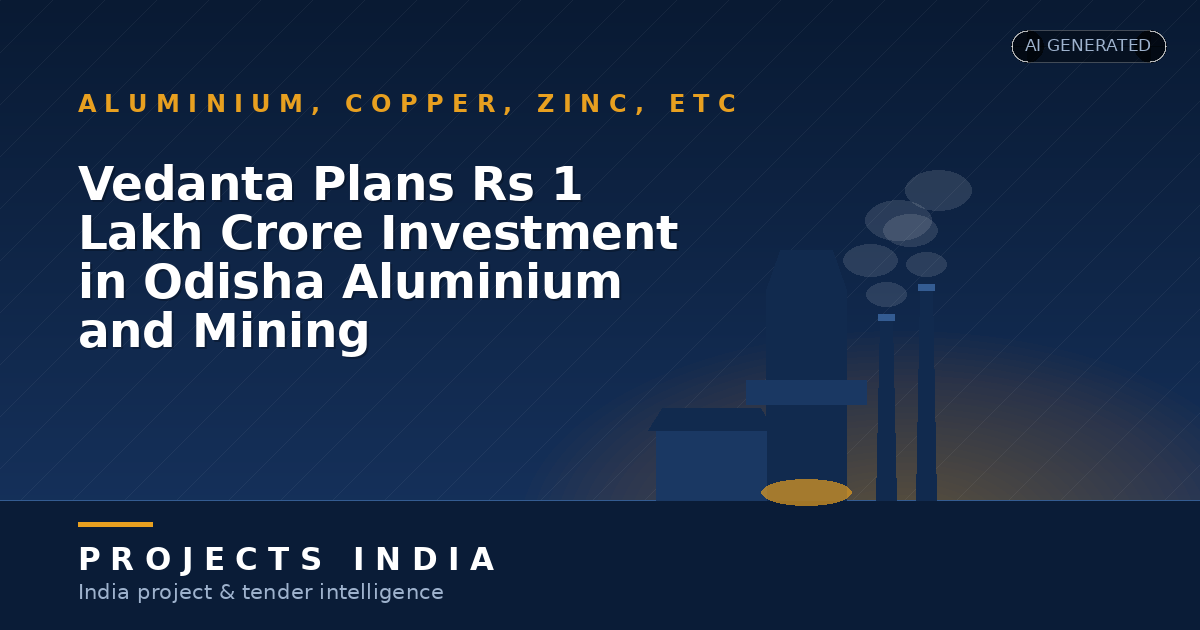 Vedanta Plans Rs 1 Lakh Crore Investment in Odisha Aluminium and Mining