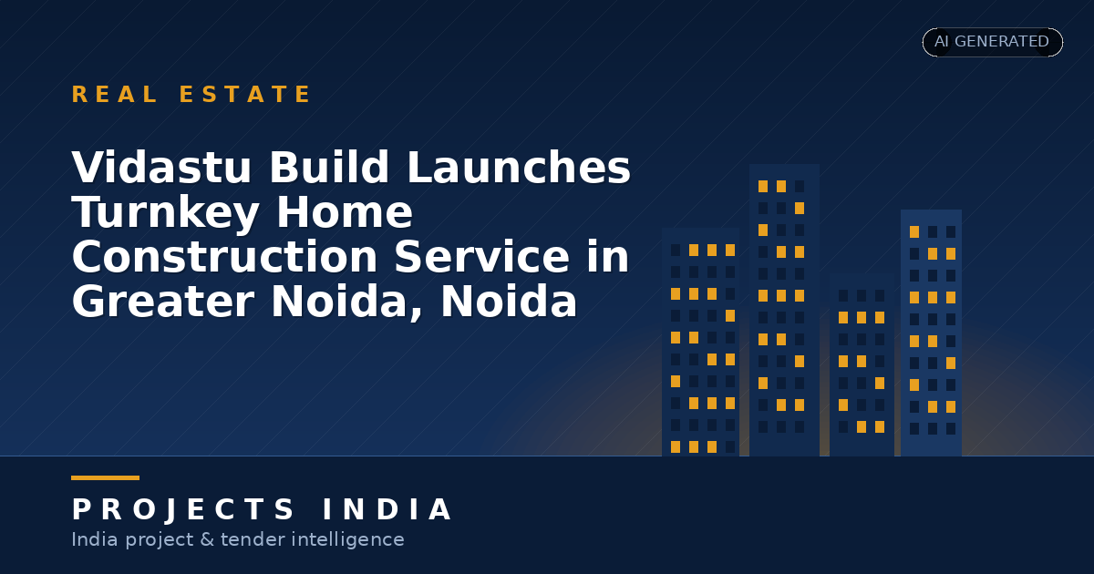 Vidastu Build Launches Turnkey Home Construction Service in Greater Noida, Noida and YEIDA
