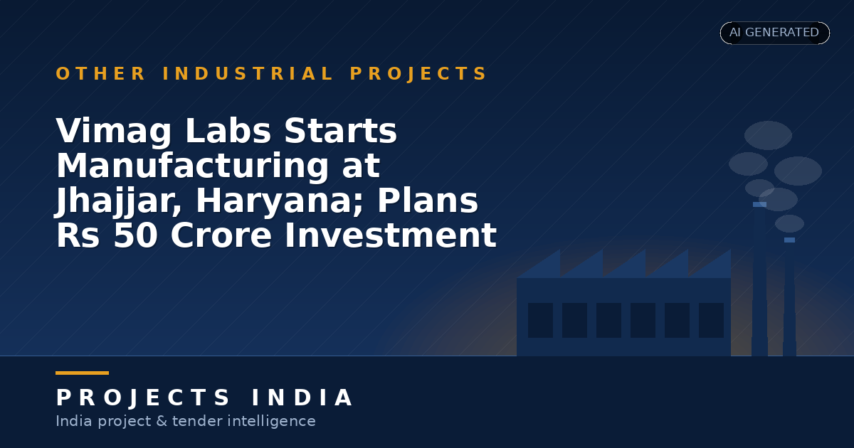 Vimag Labs Starts Manufacturing at Jhajjar, Haryana; Plans Rs 50 Crore Investment